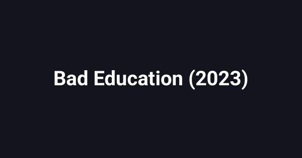 Bad Education (2023)