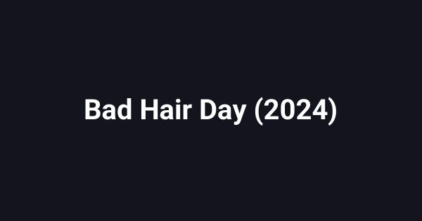 Bad Hair Day (2024)
