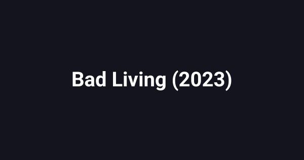 Bad Living (2023)