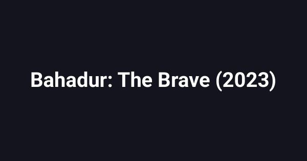 Bahadur: The Brave (2023)