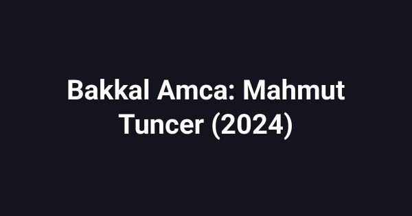 Bakkal Amca: Mahmut Tuncer (2024)