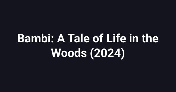 Bambi: A Tale of Life in the Woods (2024)