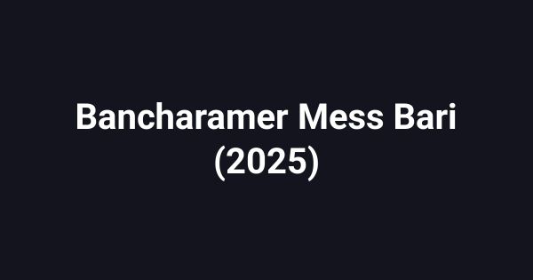 Bancharamer Mess Bari (2025)