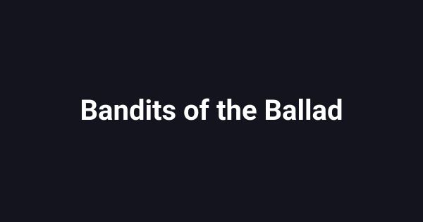 Bandits of the Ballad