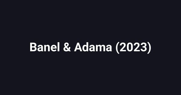 Banel & Adama (2023)