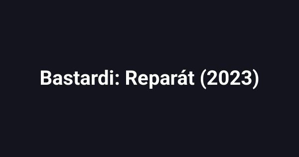 Bastardi: Reparát (2023)