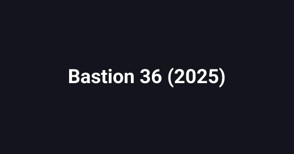 Bastion 36 (2025)