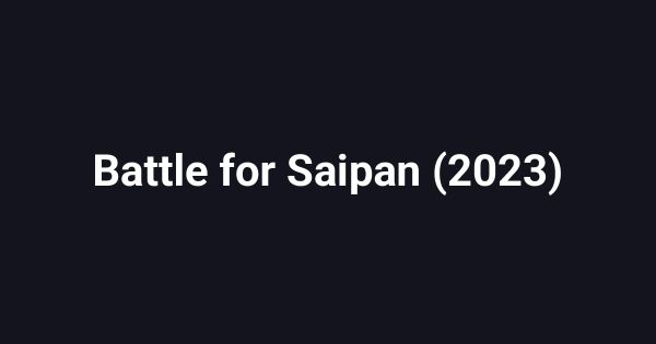 Battle for Saipan (2023)