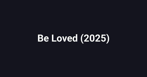 Be Loved (2025)