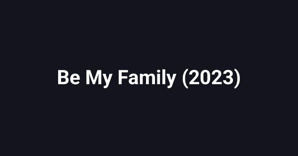 Be My Family (2023)