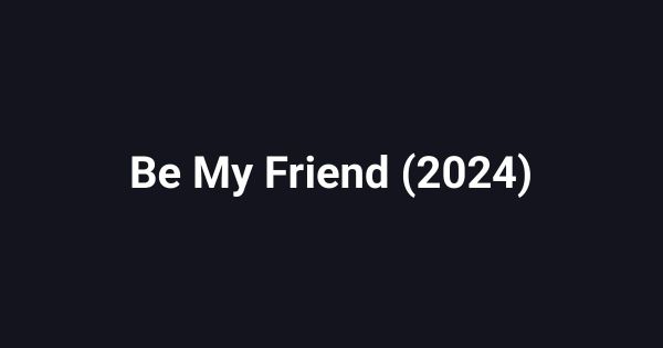 Be My Friend (2024)