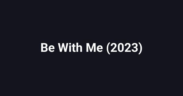Be With Me (2023)