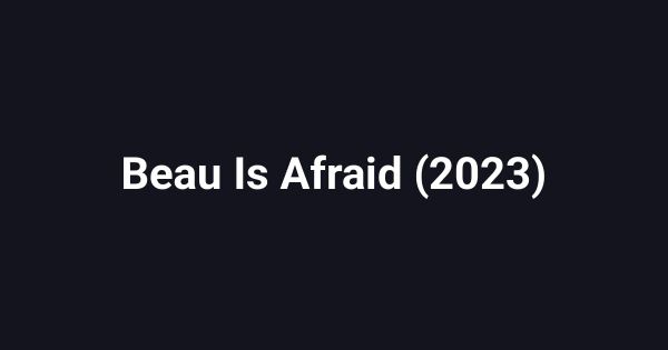 Beau Is Afraid (2023)