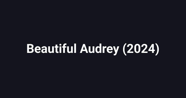 Beautiful Audrey (2024)