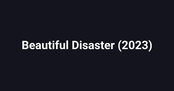 Beautiful Disaster (2023)