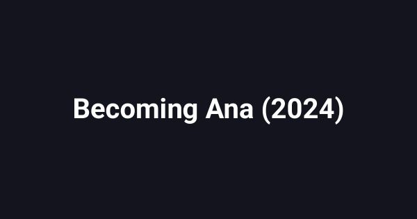 Becoming Ana (2024)