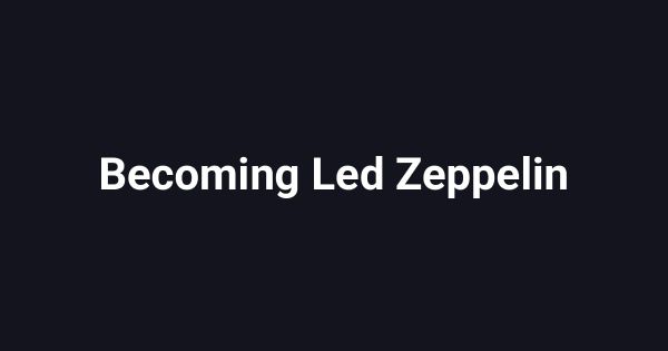 Becoming Led Zeppelin