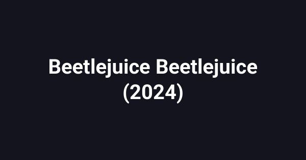 Beetlejuice Beetlejuice (2024)