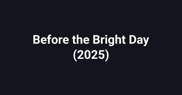 Before the Bright Day (2025)