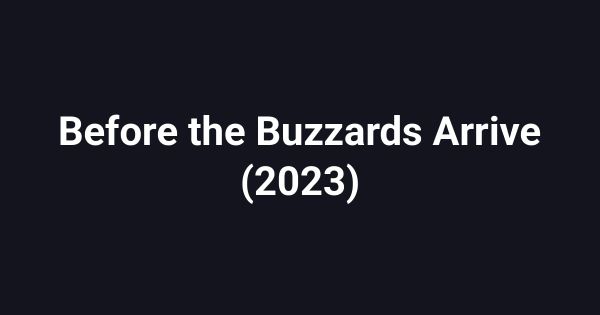 Before the Buzzards Arrive (2023)