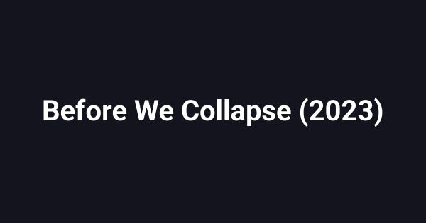 Before We Collapse (2023)