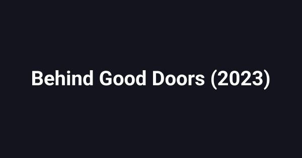 Behind Good Doors (2023)