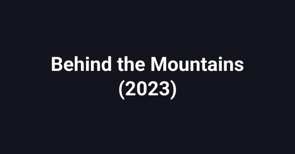 Behind the Mountains (2023)