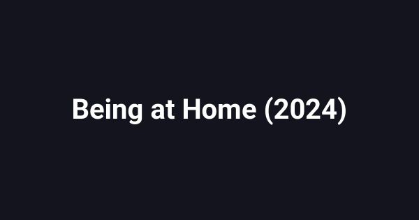 Being at Home (2024)