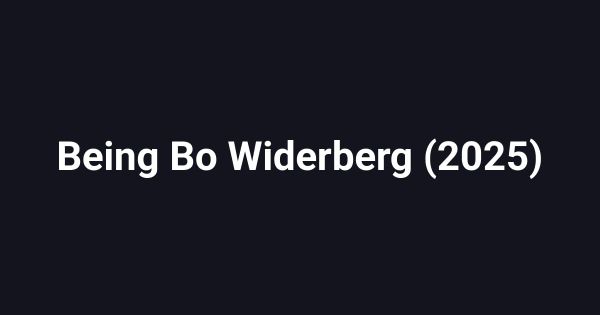 Being Bo Widerberg (2025)