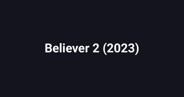 Believer 2 (2023)