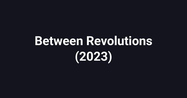 Between Revolutions (2023)