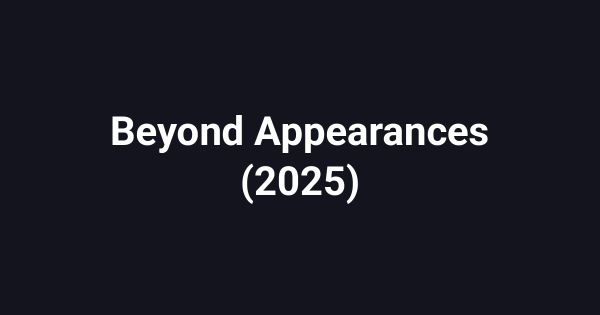 Beyond Appearances (2025)