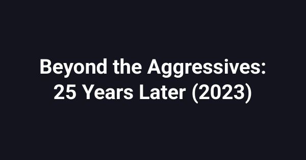 Beyond the Aggressives: 25 Years Later (2023)