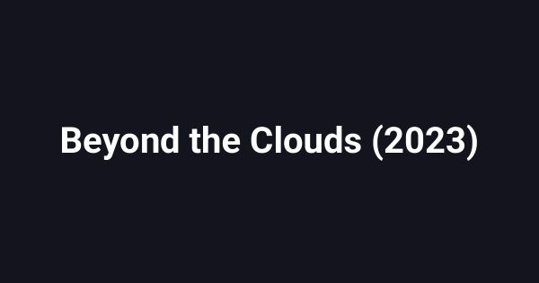 Beyond the Clouds (2023)