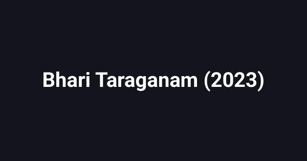 Bhari Taraganam (2023)
