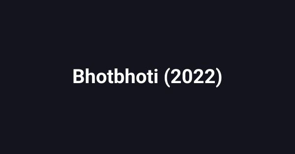 Bhotbhoti (2022)