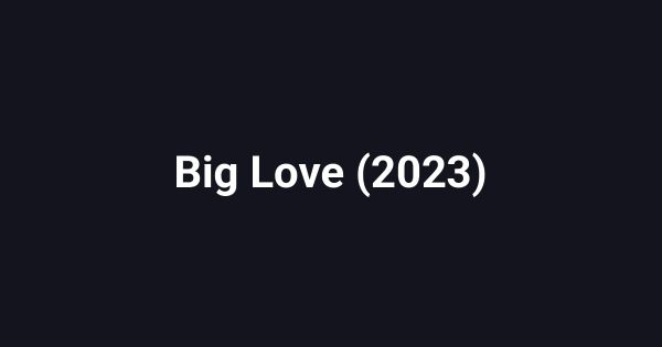 Big Love (2023)