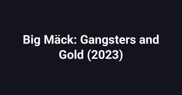 Big Mäck: Gangsters and Gold (2023)