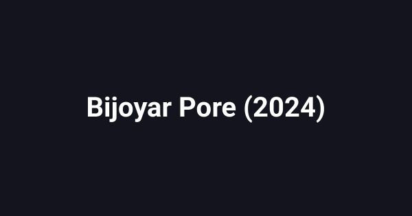Bijoyar Pore (2024)