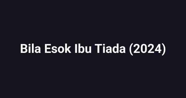 Bila Esok Ibu Tiada (2024)