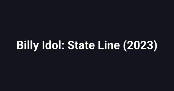 Billy Idol: State Line (2023)