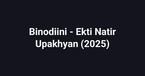 Binodiini - Ekti Natir Upakhyan (2025)