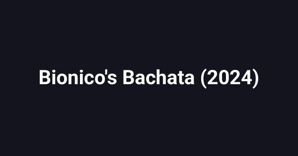 Bionico's Bachata (2024)