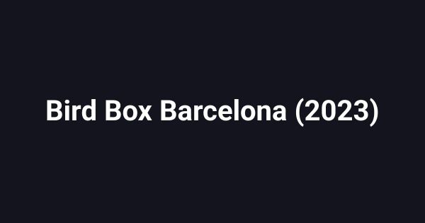 Bird Box Barcelona (2023)