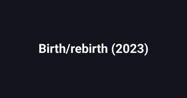 Birth/rebirth (2023)