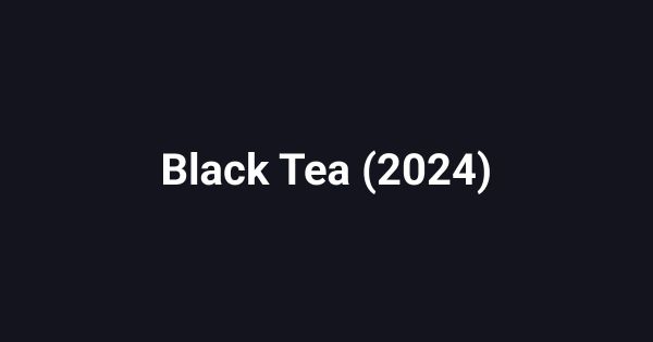 Black Tea (2024)