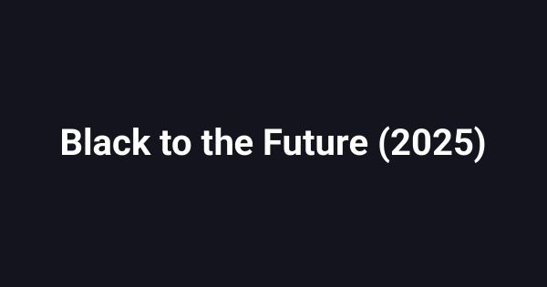 Black to the Future (2025)
