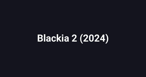 Blackia 2 (2024)
