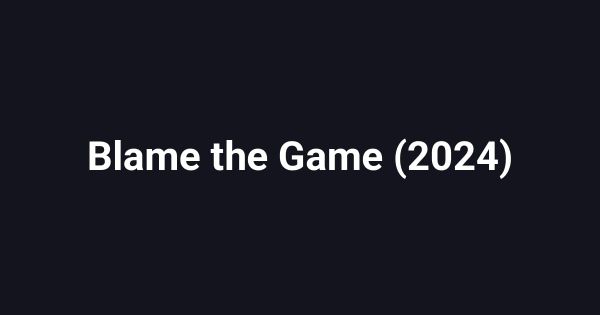 Blame the Game (2024)