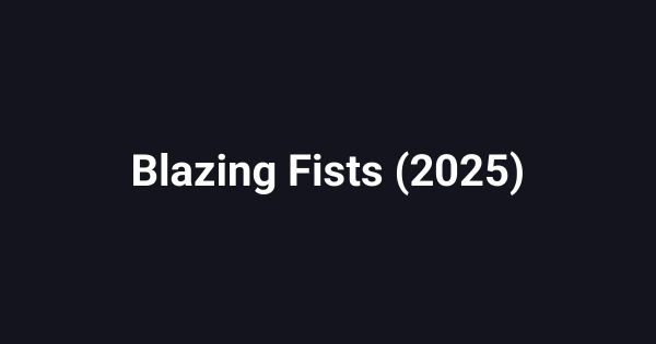 Blazing Fists (2025)